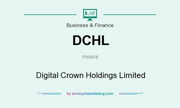 What does DCHL mean? It stands for Digital Crown Holdings Limited