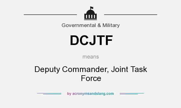 What does DCJTF mean? It stands for Deputy Commander, Joint Task Force