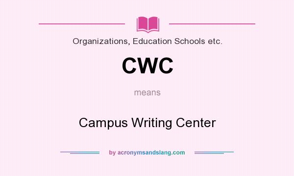 What does CWC mean? It stands for Campus Writing Center