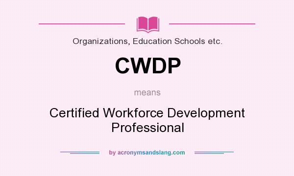 What does CWDP mean? It stands for Certified Workforce Development Professional