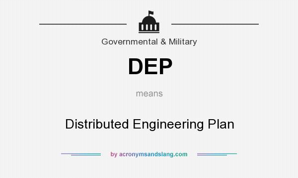 What does DEP mean? It stands for Distributed Engineering Plan