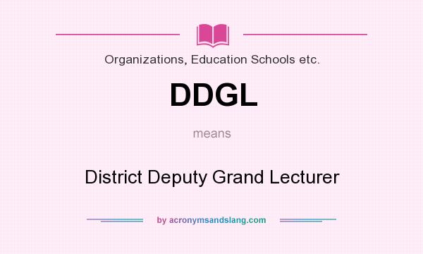 What does DDGL mean? It stands for District Deputy Grand Lecturer