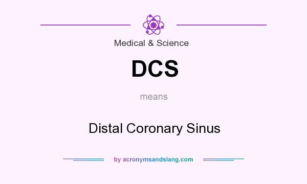 What does DCS mean? It stands for Distal Coronary Sinus