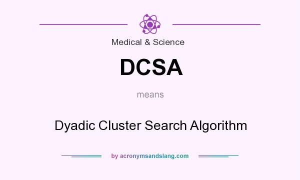 What does DCSA mean? It stands for Dyadic Cluster Search Algorithm