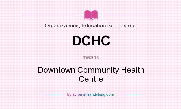 What does DCHC mean? It stands for Downtown Community Health Centre