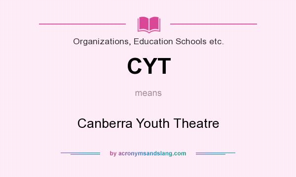 What does CYT mean? It stands for Canberra Youth Theatre