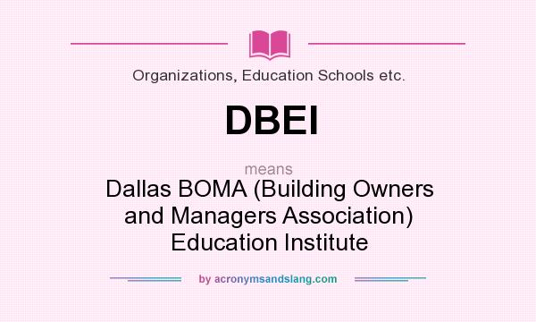 What does DBEI mean? It stands for Dallas BOMA (Building Owners and Managers Association) Education Institute