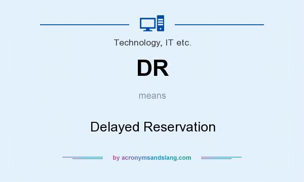 What does DR mean? It stands for Delayed Reservation