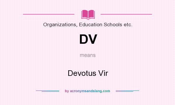 What does DV mean? It stands for Devotus Vir