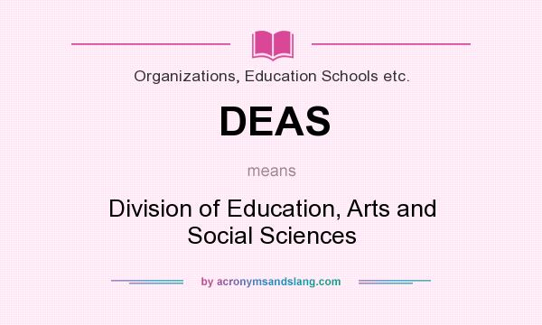 What does DEAS mean? It stands for Division of Education, Arts and Social Sciences