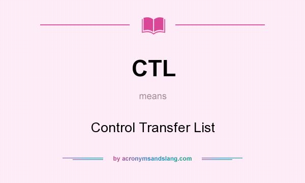 What does CTL mean? It stands for Control Transfer List