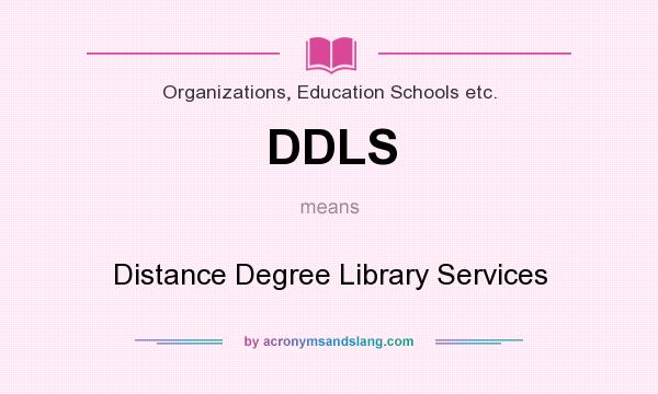 What does DDLS mean? It stands for Distance Degree Library Services