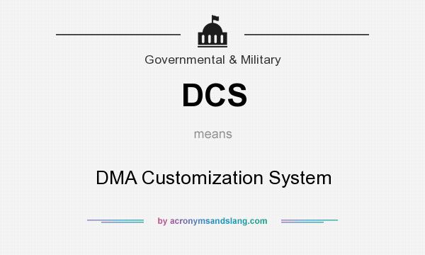 What does DCS mean? It stands for DMA Customization System