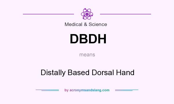 What does DBDH mean? It stands for Distally Based Dorsal Hand