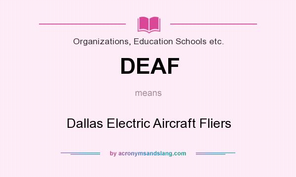 What does DEAF mean? It stands for Dallas Electric Aircraft Fliers