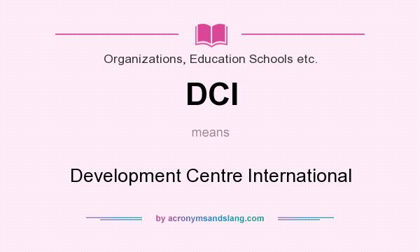 What does DCI mean? It stands for Development Centre International