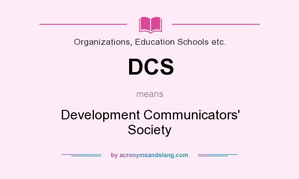 What does DCS mean? It stands for Development Communicators` Society