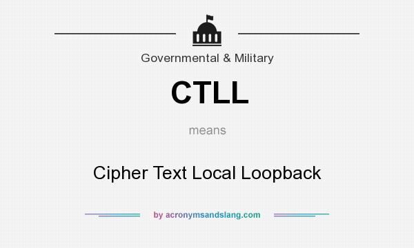 What does CTLL mean? It stands for Cipher Text Local Loopback