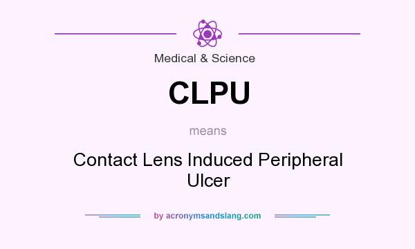 What does CLPU mean? It stands for Contact Lens Induced Peripheral Ulcer
