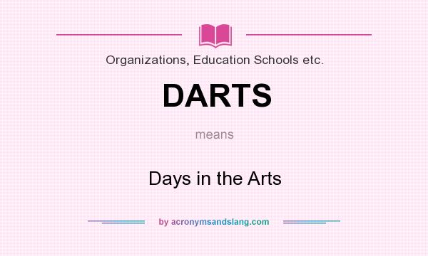 What does DARTS mean? It stands for Days in the Arts