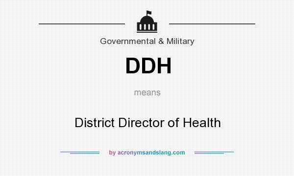 What does DDH mean? It stands for District Director of Health