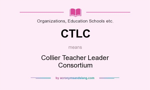 What does CTLC mean? It stands for Collier Teacher Leader Consortium