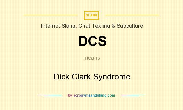 What does DCS mean? It stands for Dick Clark Syndrome