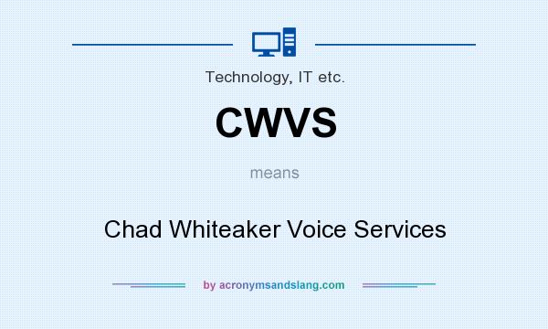 What does CWVS mean? It stands for Chad Whiteaker Voice Services
