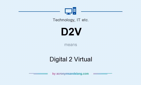 What does D2V mean? It stands for Digital 2 Virtual