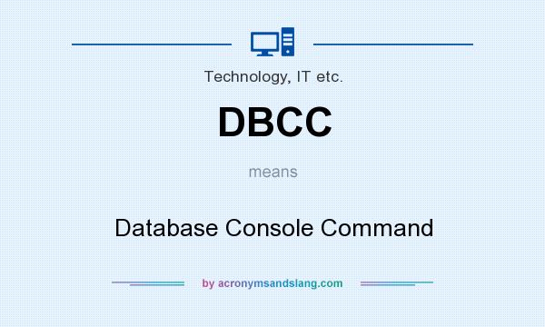 What does DBCC mean? It stands for Database Console Command