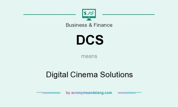 What does DCS mean? It stands for Digital Cinema Solutions