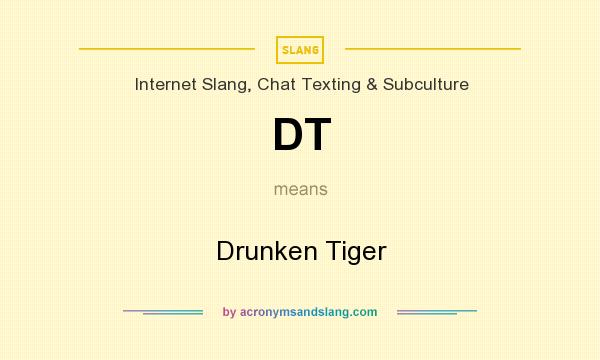 What does DT mean? It stands for Drunken Tiger