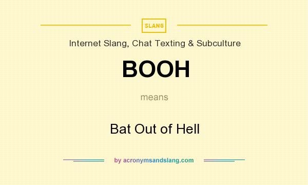 What does BOOH mean? It stands for Bat Out of Hell