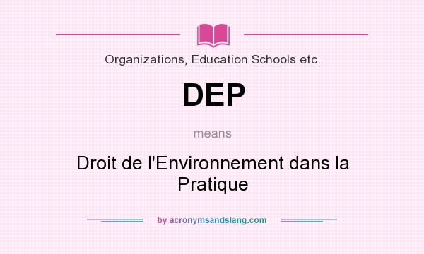 What does DEP mean? It stands for Droit de l`Environnement dans la Pratique