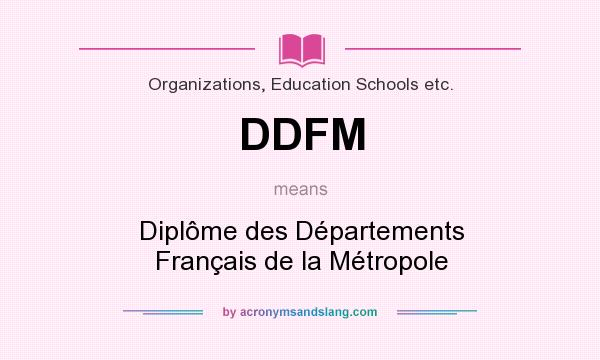 What does DDFM mean? It stands for Diplôme des Départements Français de la Métropole