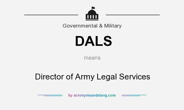 What does DALS mean? It stands for Director of Army Legal Services