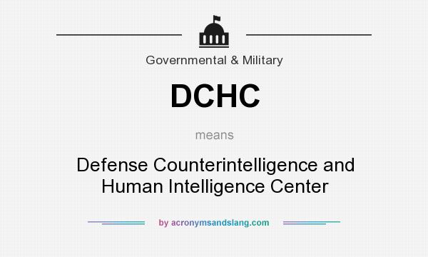What does DCHC mean? It stands for Defense Counterintelligence and Human Intelligence Center
