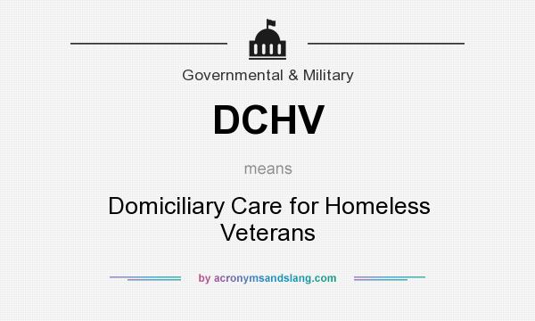 What does DCHV mean? It stands for Domiciliary Care for Homeless Veterans