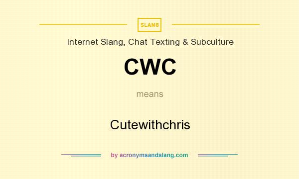 What does CWC mean? It stands for Cutewithchris