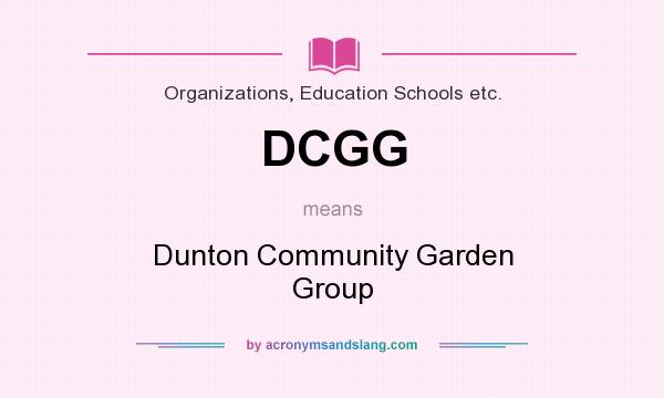 What does DCGG mean? It stands for Dunton Community Garden Group