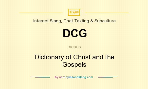 What does DCG mean? It stands for Dictionary of Christ and the Gospels