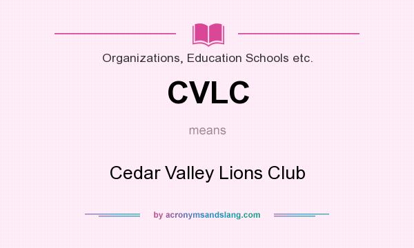 What does CVLC mean? It stands for Cedar Valley Lions Club