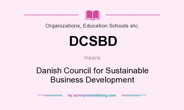 What does DCSBD mean? It stands for Danish Council for Sustainable Business Development