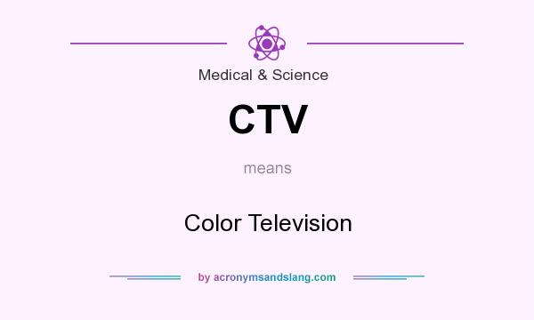 What does CTV mean? It stands for Color Television
