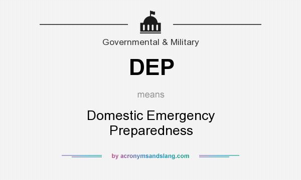 What does DEP mean? It stands for Domestic Emergency Preparedness