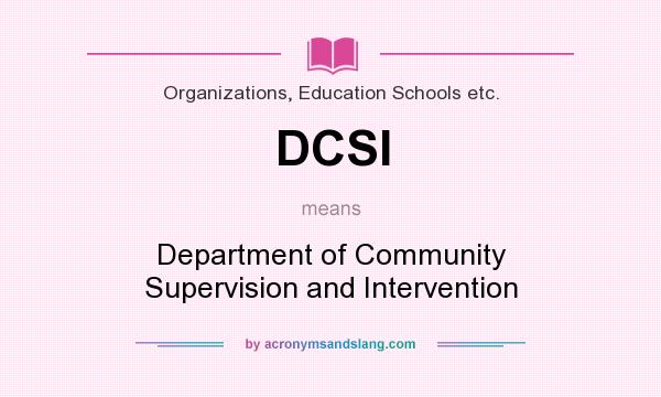 What does DCSI mean? It stands for Department of Community Supervision and Intervention