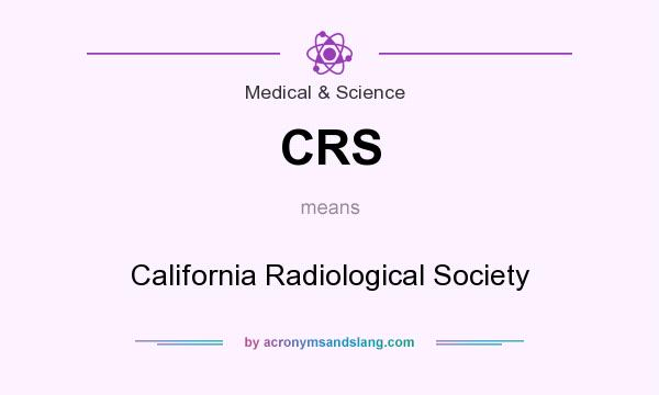 What does CRS mean? It stands for California Radiological Society