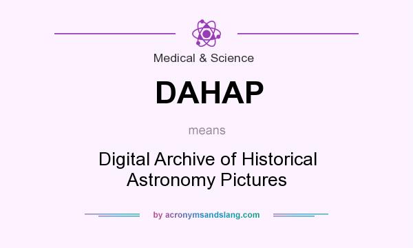 What does DAHAP mean? It stands for Digital Archive of Historical Astronomy Pictures
