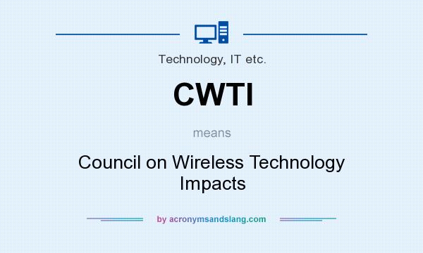 What does CWTI mean? It stands for Council on Wireless Technology Impacts