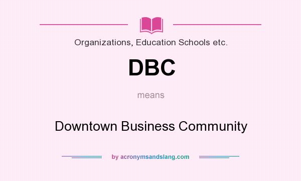 What does DBC mean? It stands for Downtown Business Community